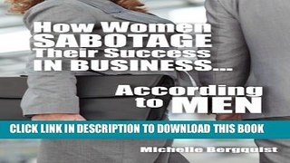 [PDF] How Women Sabotage Their Success in Business...According to Men Popular Online