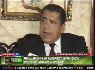 Entrevista Percival Peña condena allanamiento en su residencia pide a su hijo entregarse