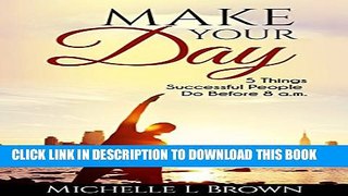 [PDF] Make Your Day: 5 Things Successful People Do Before 8 a.m. Popular Online