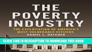 [PDF] The Poverty Industry: The Exploitation of America s Most Vulnerable Citizens Full Online