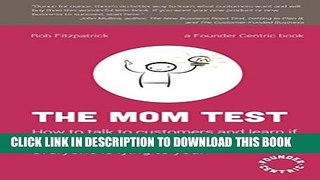 [PDF] The Mom Test: How to talk to customers   learn if your business is a good idea when everyone