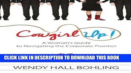 [PDF] Cowgirl Up!: A Woman s Guide to Navigating the Corporate Frontier Full Online