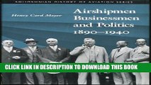 [New] AIRSHIPMEN BUSINESSMEN   POLITICS 1890-1940  (Smithsonian History of Aviation and