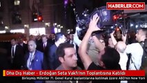 Dha Dış Haber - Erdoğan Seta Vakfı'nın Toplantısına Katıldı