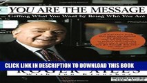 [PDF] You Are the Message: Getting What You Want by Being Who You Are Full Colection