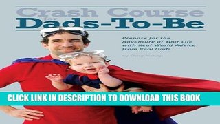 [PDF] Crash Course for Dads-To-Be: Prepare for the Adventure of Your Life with Real World Advice