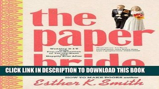 [PDF] The Paper Bride: Wedding DIY from Pop-the-Question to Tie-the-Knot and Happily Ever After