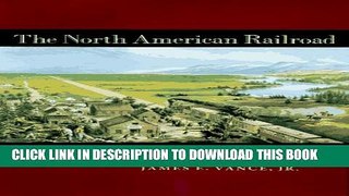 [New] The North American Railroad: Its Origin, Evolution, and Geography (Creating the North