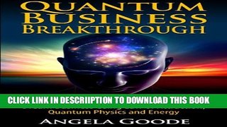 [PDF] Quantum Business Breakthrough: 5 Steps to Envision, Manifest and Grow your Dream Business