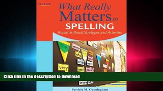 READ THE NEW BOOK What Really Matters in Spelling: Research-Based Strategies and Activities (What