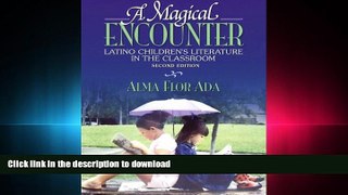 READ ONLINE A Magical Encounter: Latino Children s Literature in the Classroom (2nd Edition) READ