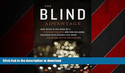 PDF ONLINE The Blind Advantage: How Going Blind Made Me a Stronger Principal and How Including