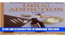[PDF] Everything You Need to Know About Drug Addiction (Need to Know Library) Popular Colection
