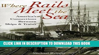 [PDF] Where Rails Meet the Sea: America s Connections Between Ships and Trains Popular Online