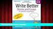 READ THE NEW BOOK Write Better Stories and Essays: Topics and Techniques to Improve Writing Skills