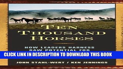 [PDF] Ten Thousand Horses: How Leaders Harness Raw Potential for Extraordinary Results [Online