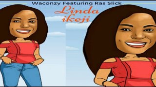 Waconzy ft. Ras Slick – Linda Ikeji (NEW MUSIC 2016)