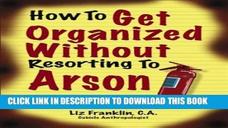 [PDF] How to Get Organized Without Resorting to Arson Popular Colection