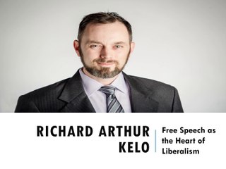 Richard Arthur Kelo – Free Speech as the Heart of Liberalism
