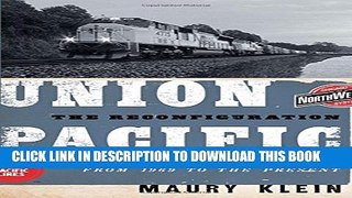 [PDF] Union Pacific: The Reconfiguration: America s Greatest Railroad from 1969 to the Present