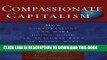 [PDF] Compassionate Capitalism: How Corporations Can Make Doing Good an Integral Part of Doing
