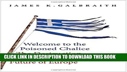 [PDF] Welcome to the Poisoned Chalice: The Destruction of Greece and the Future of Europe Full
