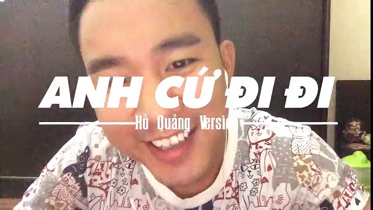 ANH CỨ ĐI ĐI - Hồ quảng - Duy Khiêm Ngố