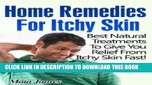 [PDF] Home Remedies For Itchy Skin - Best Natural Treatments To Give You Relief From Itchy Skin