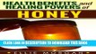 [PDF] Honey: Health Benefits and Healing Powers of Honey (Natures Natural Miracle Healers Book 6)