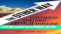 [PDF] The Other Way: Happiness Through Critical Thinking Full Colection