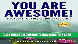 [PDF] You Are Awesome!: Live Your Life By Design, Not By Accident! Popular Collection