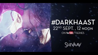 Shivaay - Darkhaast Teaser - Sunidhi Chauhan