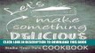 [PDF] Make Your Own Cookbook: Let s Make Something Delicious : Blank Recipe Book (Blank Cookbooks