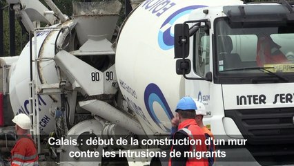 Début de la construction à Calais d'un mur contre les intrusions