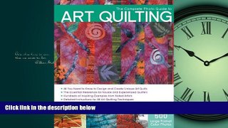 Popular Book The Complete Photo Guide to Art Quilting