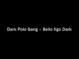 DARK POLO GANG' - BELLO FIGO DARK (TESTO)