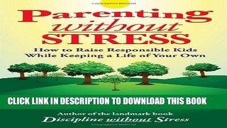 [PDF] Parenting Without Stress: How to Raise Responsible Kids While Keeping a Life of Your Own