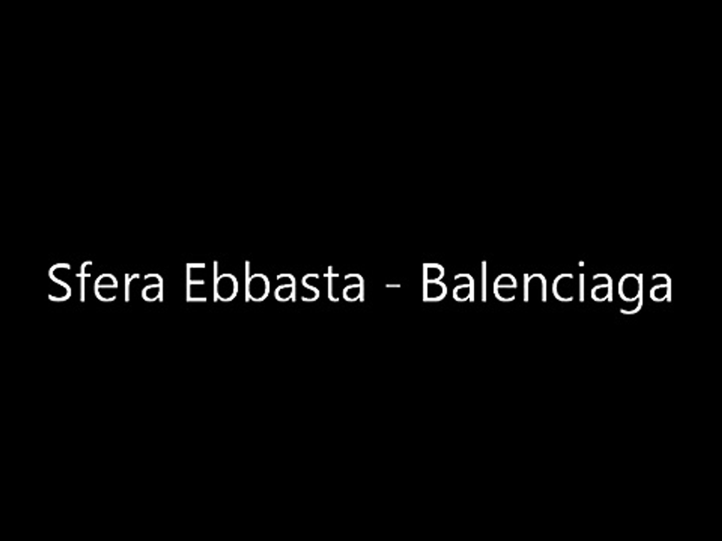 Sfera Ebbasta - Balenciaga (Testo) - Vidéo Dailymotion