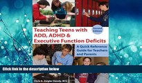 Popular Book Teaching Teens With ADD, ADHD   Executive Function Deficits: A Quick Reference Guide