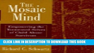 [PDF] The Mosaic Mind: Empowering the Tormented Selves of Child Abuse Survivors Popular Colection