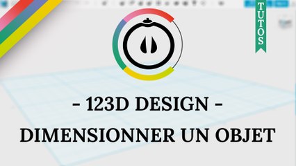 [Tuto] – 123D Design – Dimensionner un objet