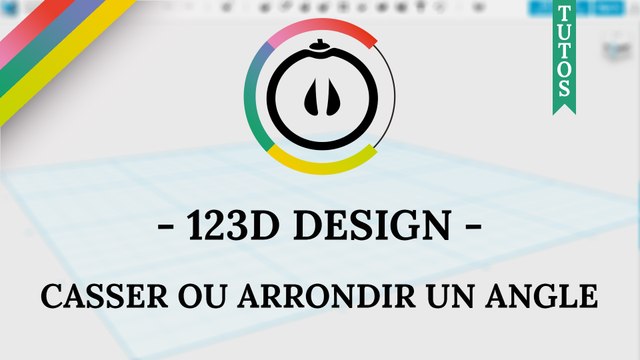 [Tuto] – 123D Design – Casser/arrondir un angle avec les outils «FILET» et «CHAMFER»