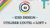 [Tuto] – 123D Design – Réaliser des objets 3D avec l'outil « LOFT »