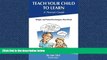 Online eBook Teach Your Child to Learn, A Parent s Guide: Simple and Tested Techniques That Work