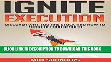 [PDF] Ignite Execution - Discover Why You Are Stuck and How to Start Getting Results Full Colection