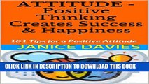 [PDF] Attitude - Positive Thinking Creates Success   Happiness: 101 Tips for a Positive Attitude