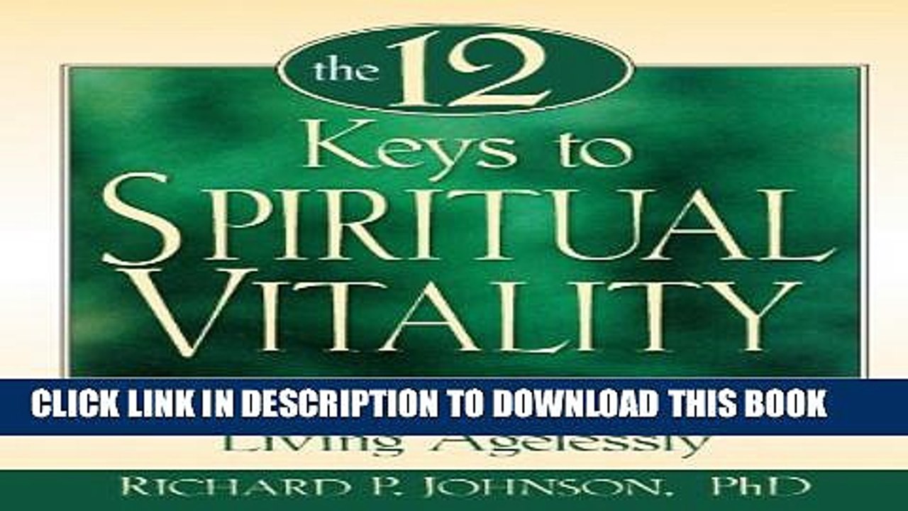 [PDF] The 12 Keys to Spiritual Vitality: Powerful Lessons on Living Agelessly Full Colection