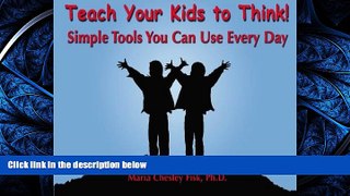 For you Teach Your Kids to Think!: Simple Tools You Can Use Every Day
