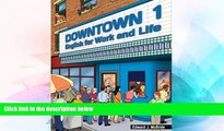Big Deals  Downtown 1: English for Work and Life (Downtown: English for Work and Life)  Free Full