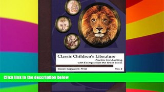 Big Deals  Classic Children s Literature Copywork: Practice Handwriting with Excerpts from the